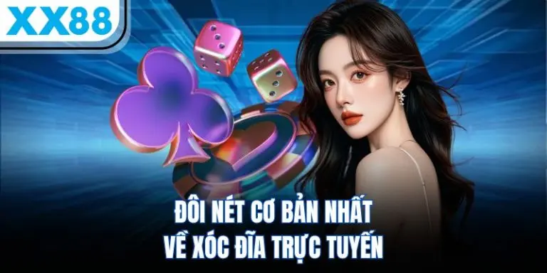 Đôi nét cơ bản về xóc đĩa trực tuyến