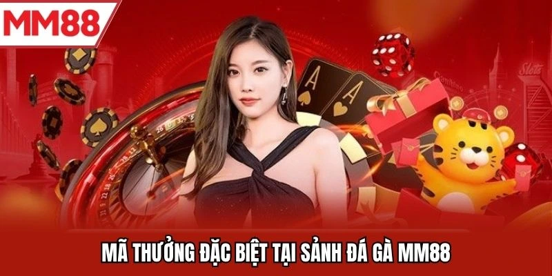 Mã thưởng đặc biệt dành riêng cho các sảnh cược MM88