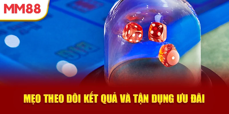 Mẹo theo dõi kết quả và tận dụng ưu đãi Tài Xỉu tại MM88